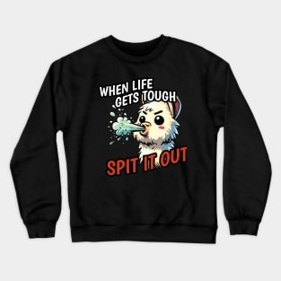 When life is tough spit it out Llama Crewneck Sweatshirt